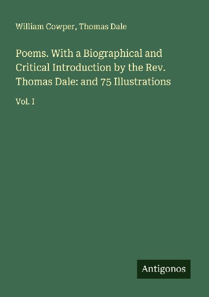 Poems. With a Biographical and Critical Introduction by the Rev. Thomas Dale: and 75 Illustrations: Vol. I