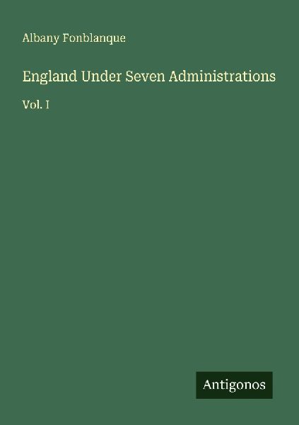 England Under Seven Administrations: Vol. I