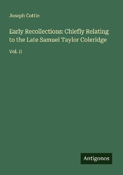 Early Recollections: Chiefly Relating to the Late Samuel Taylor Coleridge: Vol. II