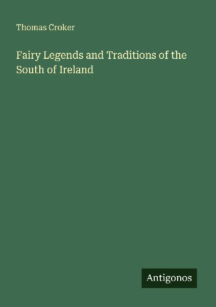 Fairy Legends and Traditions of the South of Ireland