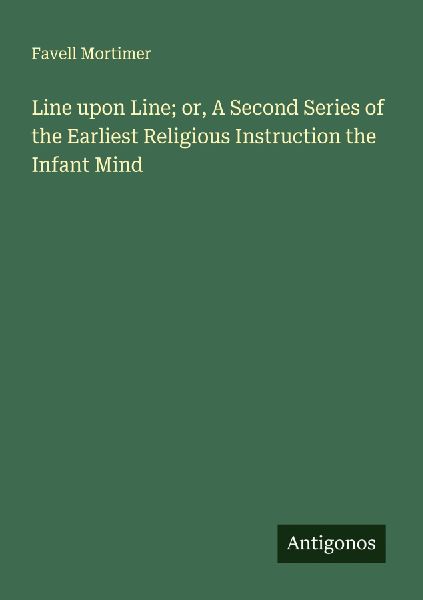 Line upon Line; or, A Second Series of the Earliest Religious Instruction the Infant Mind