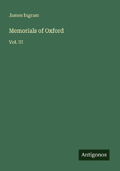 Memorials of Oxford: Vol. III