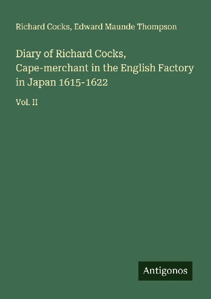 Diary of Richard Cocks, Cape-merchant in the English Factory in Japan 1615-1622: Vol. II