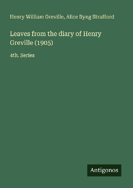 Leaves from the diary of Henry Greville (1905): 4th. Series