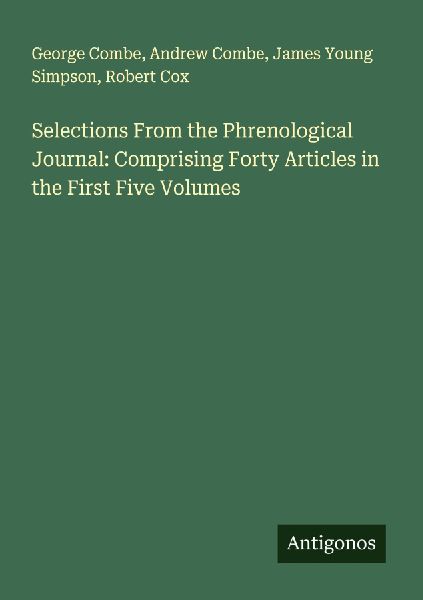 Selections From the Phrenological Journal: Comprising Forty Articles in the First Five Volumes