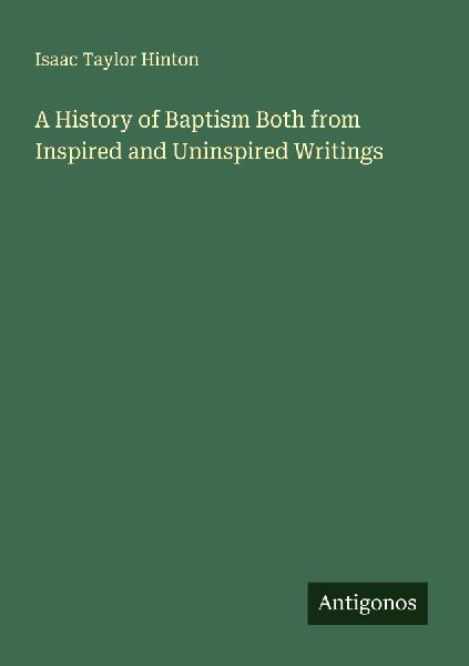A History of Baptism Both from Inspired and Uninspired Writings