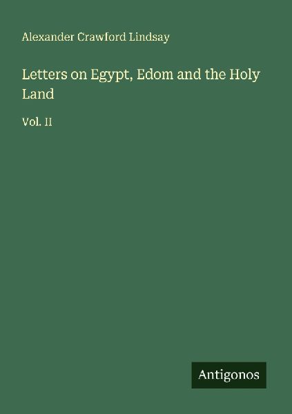 Letters on Egypt, Edom and the Holy Land: Vol. II