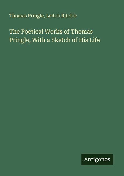 The Poetical Works of Thomas Pringle, With a Sketch of His Life