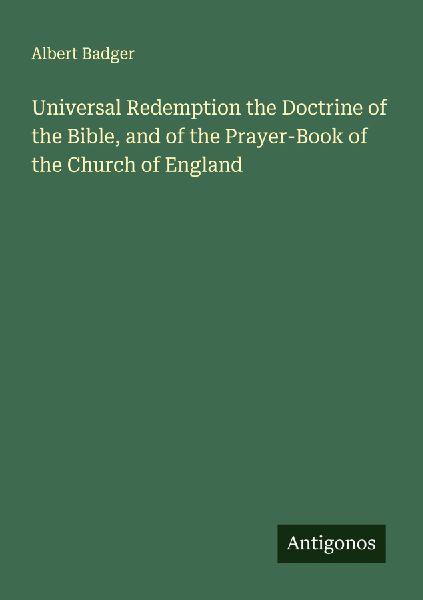 Universal Redemption the Doctrine of the Bible, and of the Prayer-Book of the Church of England