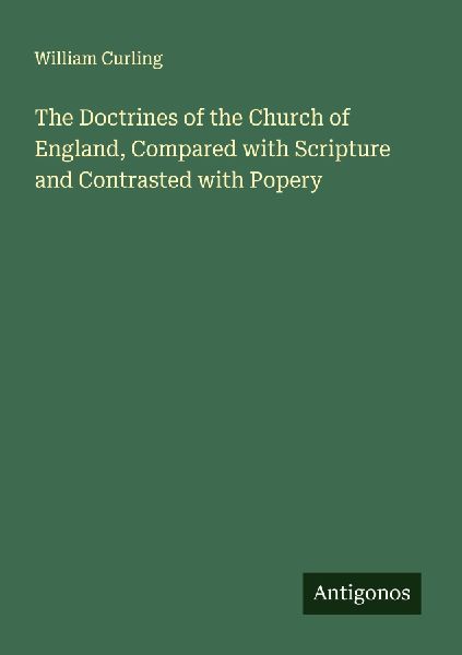 The Doctrines of the Church of England, Compared with Scripture and Contrasted with Popery