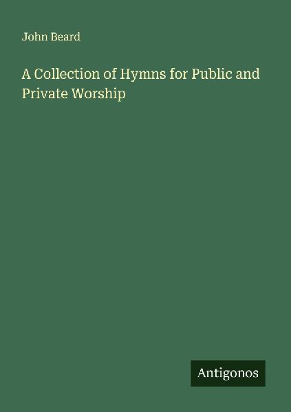 A Collection of Hymns for Public and Private Worship