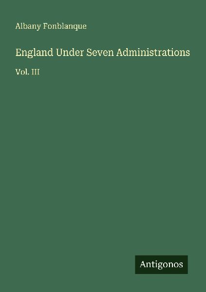 England Under Seven Administrations: Vol. III