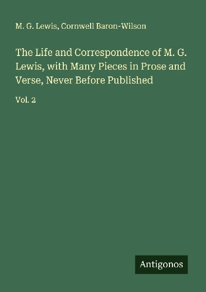 The Life and Correspondence of M. G. Lewis, with Many Pieces in Prose and Verse, Never Before Published: Vol. 2