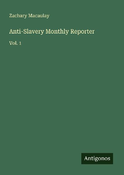 Anti-Slavery Monthly Reporter: Vol. 1