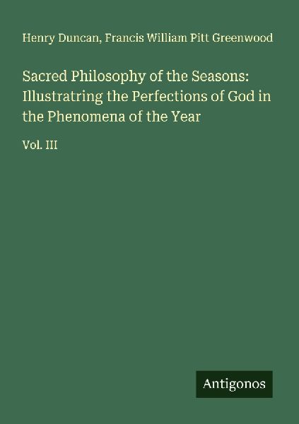 Sacred Philosophy of the Seasons: Illustratring the Perfections of God in the Phenomena of the Year: Vol. III