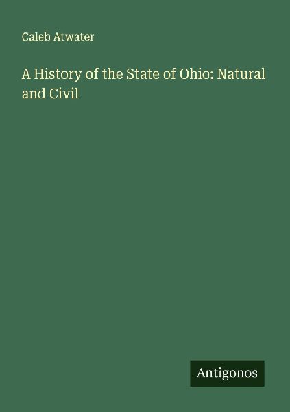 A History of the State of Ohio: Natural and Civil
