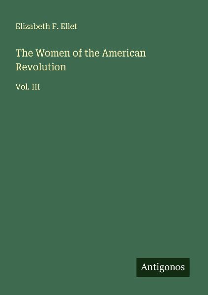 The Women of the American Revolution: Vol. III