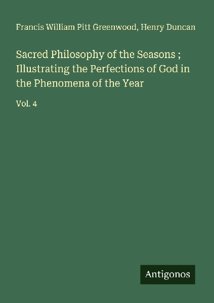 Sacred Philosophy of the Seasons ; Illustrating the Perfections of God in the Phenomena of the Year: Vol. 4