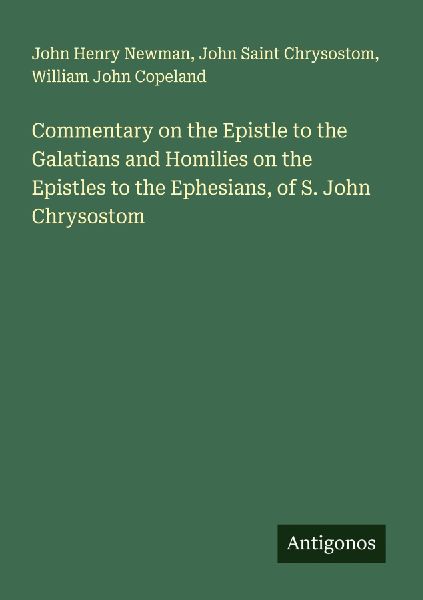 Commentary on the Epistle to the Galatians and Homilies on the Epistles to the Ephesians, of S. John Chrysostom