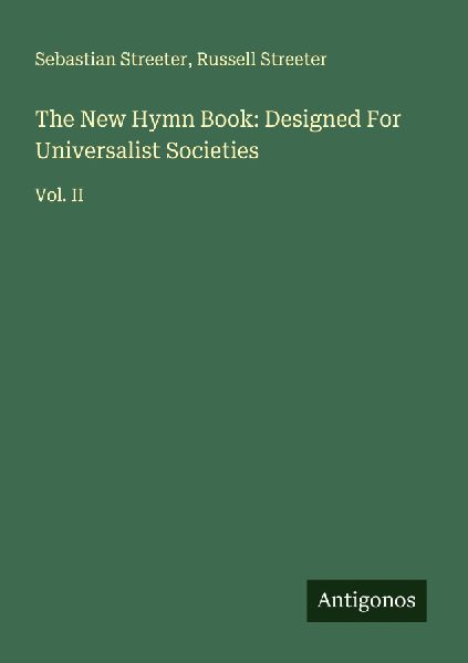 The New Hymn Book: Designed For Universalist Societies: Vol. II