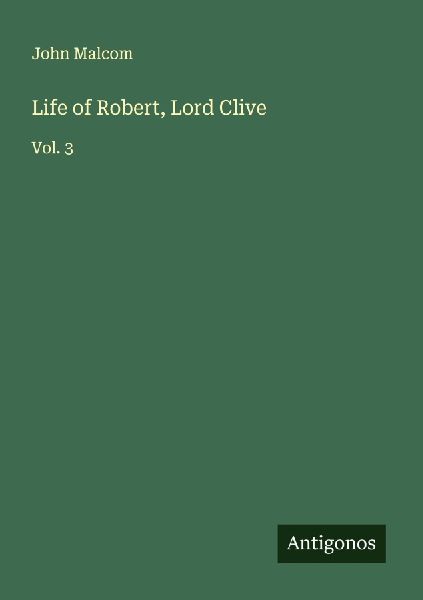 Life of Robert, Lord Clive: Vol. 3