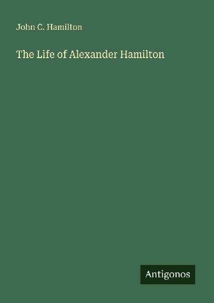 The Life of Alexander Hamilton