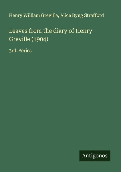 Leaves from the diary of Henry Greville (1904): 3rd. Series