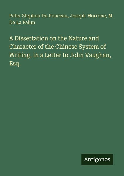 A Dissertation on the Nature and Character of the Chinese System of Writing, in a Letter to John Vaughan, Esq.