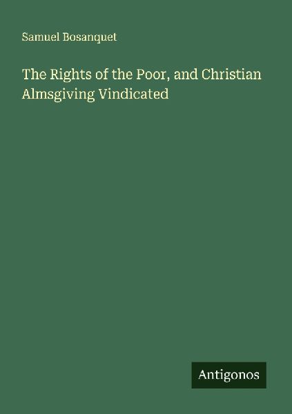 The Rights of the Poor, and Christian Almsgiving Vindicated