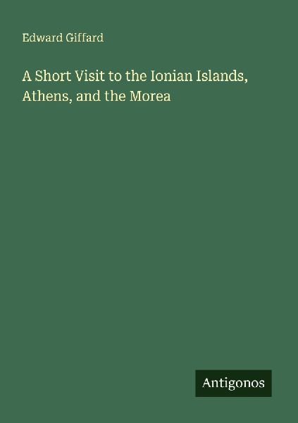 A Short Visit to the Ionian Islands, Athens, and the Morea