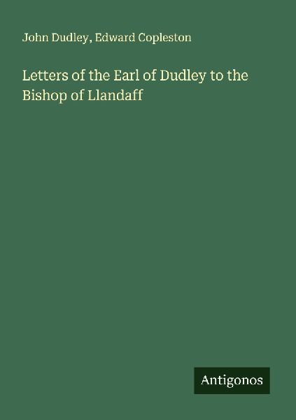 Letters of the Earl of Dudley to the Bishop of Llandaff