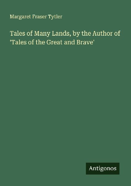 Tales of Many Lands, by the Author of Tales of the Great and Brave