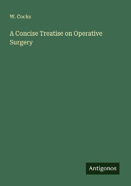 A Concise Treatise on Operative Surgery