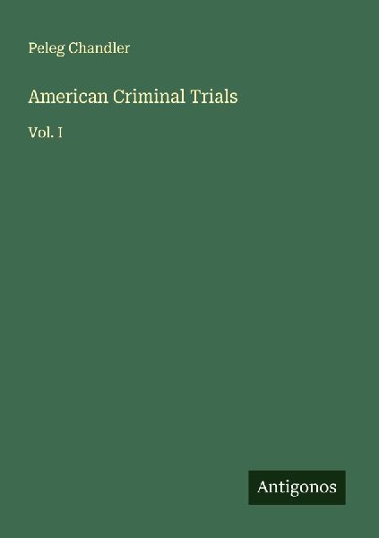 American Criminal Trials: Vol. I
