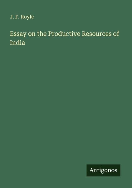 Essay on the Productive Resources of India