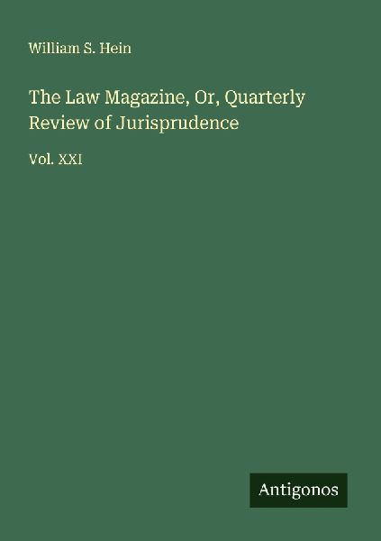 The Law Magazine, Or, Quarterly Review of Jurisprudence: Vol. XXI