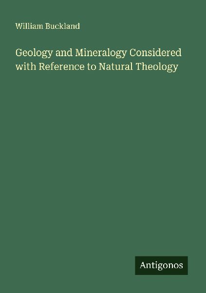Geology and Mineralogy Considered with Reference to Natural Theology