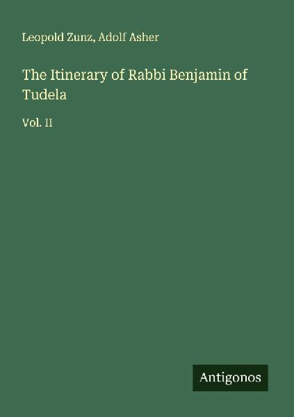 The Itinerary of Rabbi Benjamin of Tudela: Vol. II