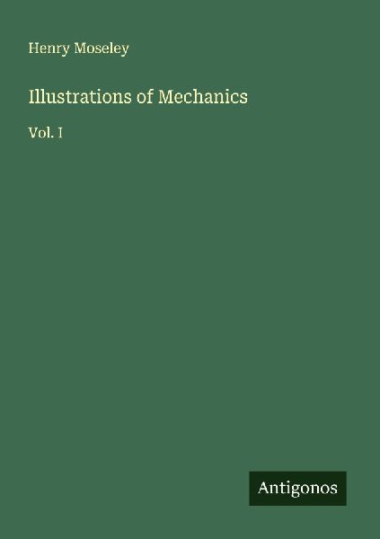 Illustrations of Mechanics: Vol. I