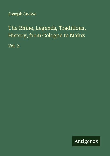 The Rhine, Legends, Traditions, History, from Cologne to Mainz: Vol. 2