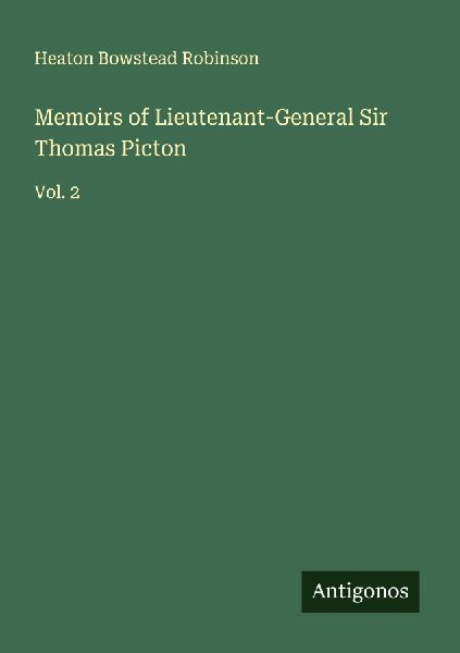 Memoirs of Lieutenant-General Sir Thomas Picton: Vol. 2