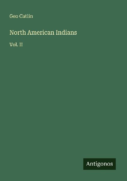 North American Indians: Vol. II