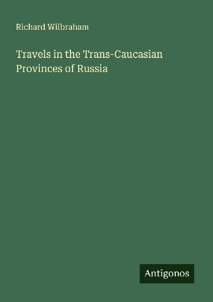 Travels in the Trans-Caucasian Provinces of Russia