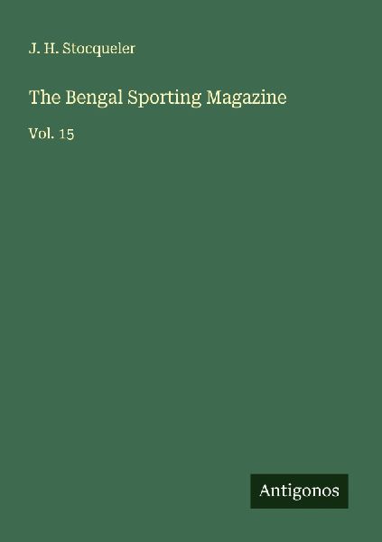 The Bengal Sporting Magazine: Vol. 15