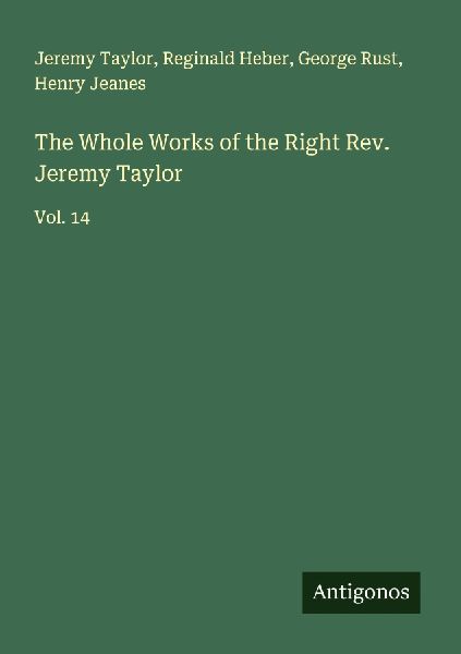 The Whole Works of the Right Rev. Jeremy Taylor: Vol. 14