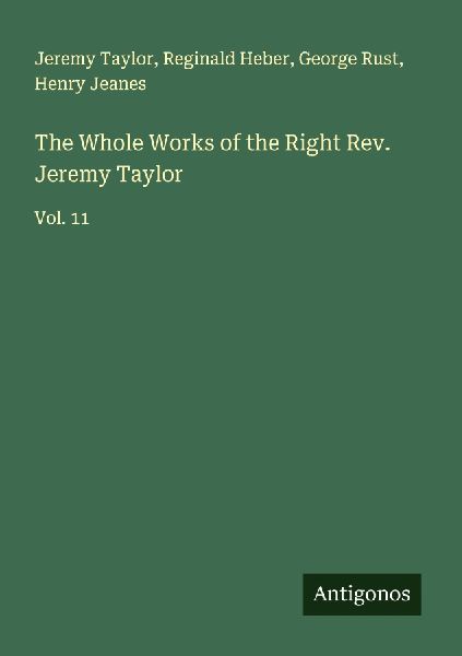 The Whole Works of the Right Rev. Jeremy Taylor: Vol. 11