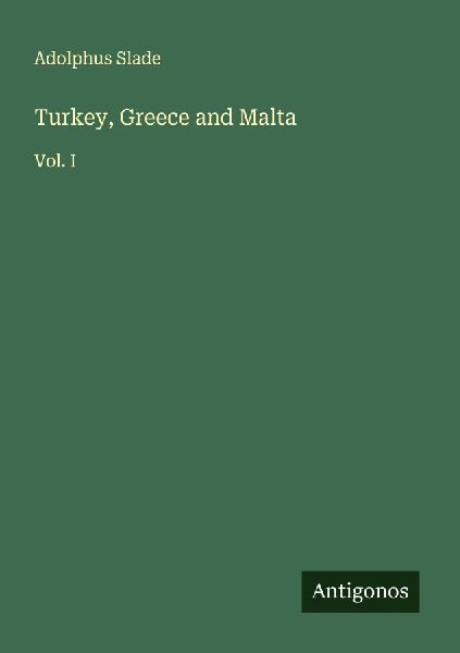 Turkey, Greece and Malta: Vol. I