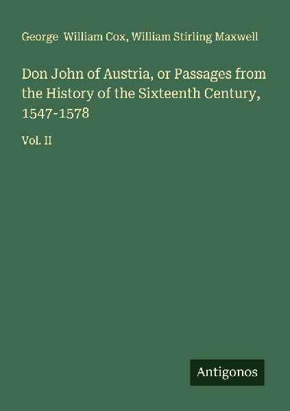 Don John of Austria, or Passages from the History of the Sixteenth Century, 1547-1578: Vol. II