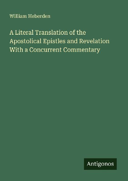 A Literal Translation of the Apostolical Epistles and Revelation With a Concurrent Commentary