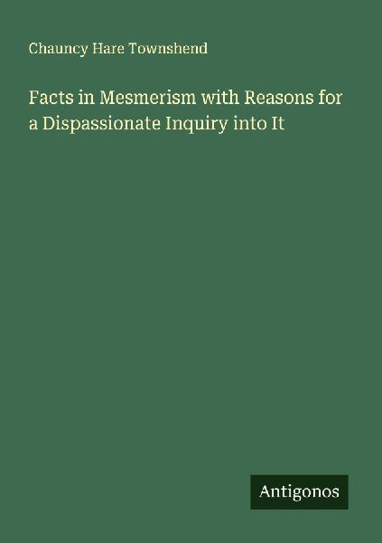 Facts in Mesmerism with Reasons for a Dispassionate Inquiry into It